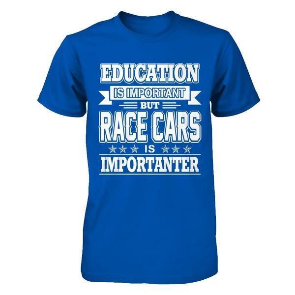 Education Is Important But Race Cars Is Importanter T-Shirt & Hoodie | Teecentury.com