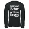 Everyone Relax I Have A Masters Degree T-Shirt & Hoodie | Teecentury.com