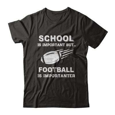 School Important Football Is Importanter Gift T-Shirt & Hoodie | Teecentury.com