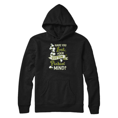 Have You Lost Your Cotton Pickin' Mind T-Shirt & Tank Top | Teecentury.com