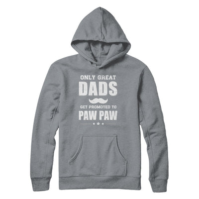 Only Great Dads Get Promoted To Paw Paw Fathers Day T-Shirt & Hoodie | Teecentury.com