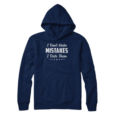 Funny Sayings I Don't Make Mistakes I Date Them T-Shirt & Hoodie | Teecentury.com