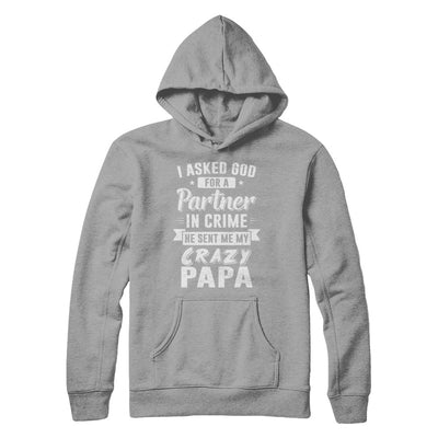 I Asked God For A Partner In Crime He Sent Me Crazy Papa T-Shirt & Hoodie | Teecentury.com