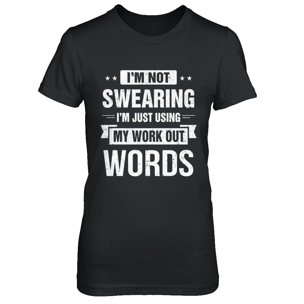 I'm Not Swearing I'm Just Using My Workout Words T-Shirt & Hoodie | Teecentury.com