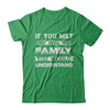 If You Met My Family You'd Understand T-Shirt & Hoodie | Teecentury.com