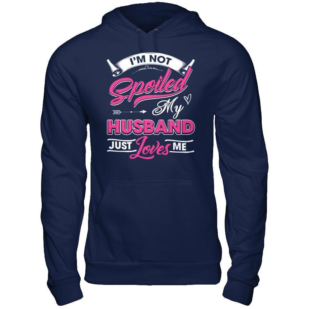 I'm Not Spoiled My Husband Just Loves Me T-Shirt & Hoodie | Teecentury.com