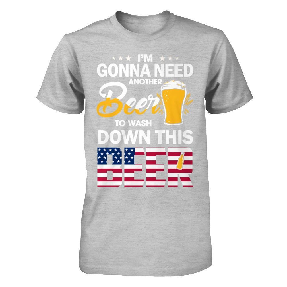 I'm Gonna Need Another Beer To Wash Down This Beer T-Shirt & Hoodie | Teecentury.com
