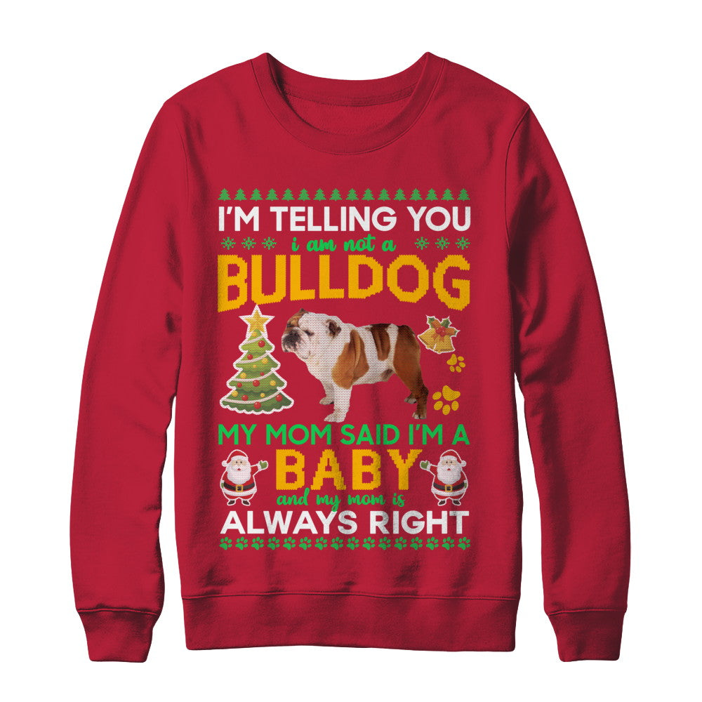 I Am Not A Bulldog My Mom Said I'm A Baby T-Shirt & Sweatshirt | Teecentury.com