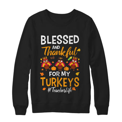 Blessed And Thankful For My Turkeys Teacher Life T-Shirt & Sweatshirt | Teecentury.com