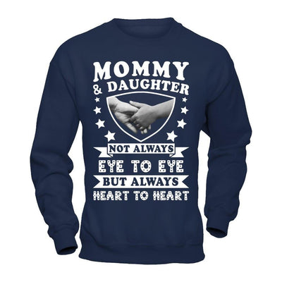 Mommy And Daughter Not Always Eye To Eye But Always Heart To Heart T-Shirt & Hoodie | Teecentury.com