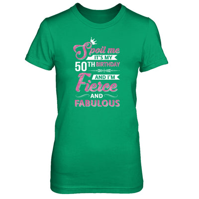 Spoil Me It's My 50Th Birthday And I'm Fierce And Fabulous T-Shirt & Tank Top | Teecentury.com