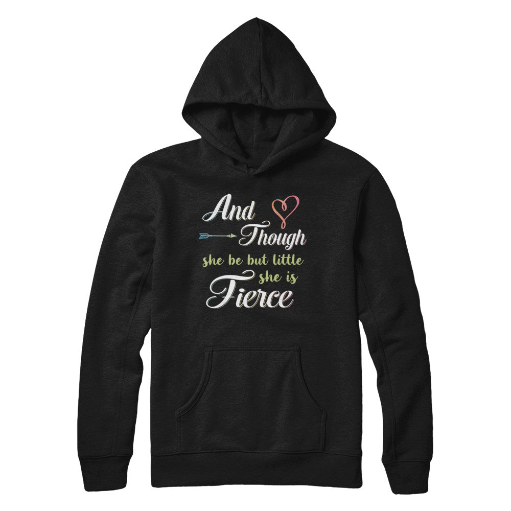And Though She Be But Little She Is Fierce T-Shirt & Hoodie | Teecentury.com