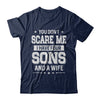 You Don't Scare Me I Have Four Sons And A Wife Fathers Day T-Shirt & Hoodie | Teecentury.com