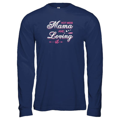 Hot Mess Mama And Loving It T-Shirt & Tank Top | Teecentury.com