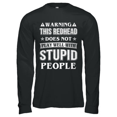 Warning This Redhead Does Not Play Well With Stupid People T-Shirt & Hoodie | Teecentury.com