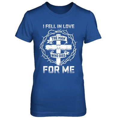 I Fell In Love With The Man Who Died For Me Christian T-Shirt & Hoodie | Teecentury.com