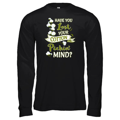 Have You Lost Your Cotton Pickin' Mind T-Shirt & Tank Top | Teecentury.com