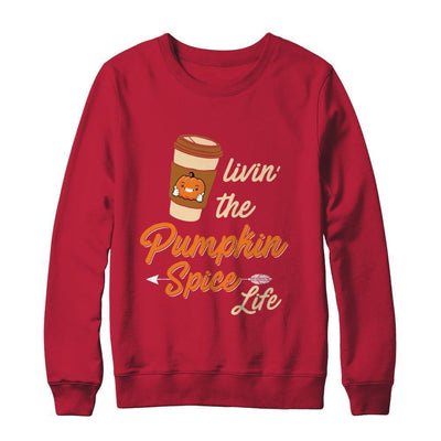 Livin' The Pumpkin Spice Life T-Shirt & Sweatshirt | Teecentury.com