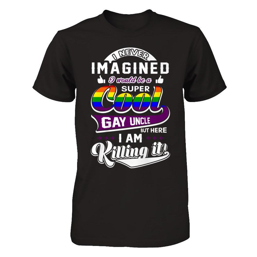 I Never Imagined I Would Be A Super Cool Gay Uncle T-Shirt & Hoodie | Teecentury.com