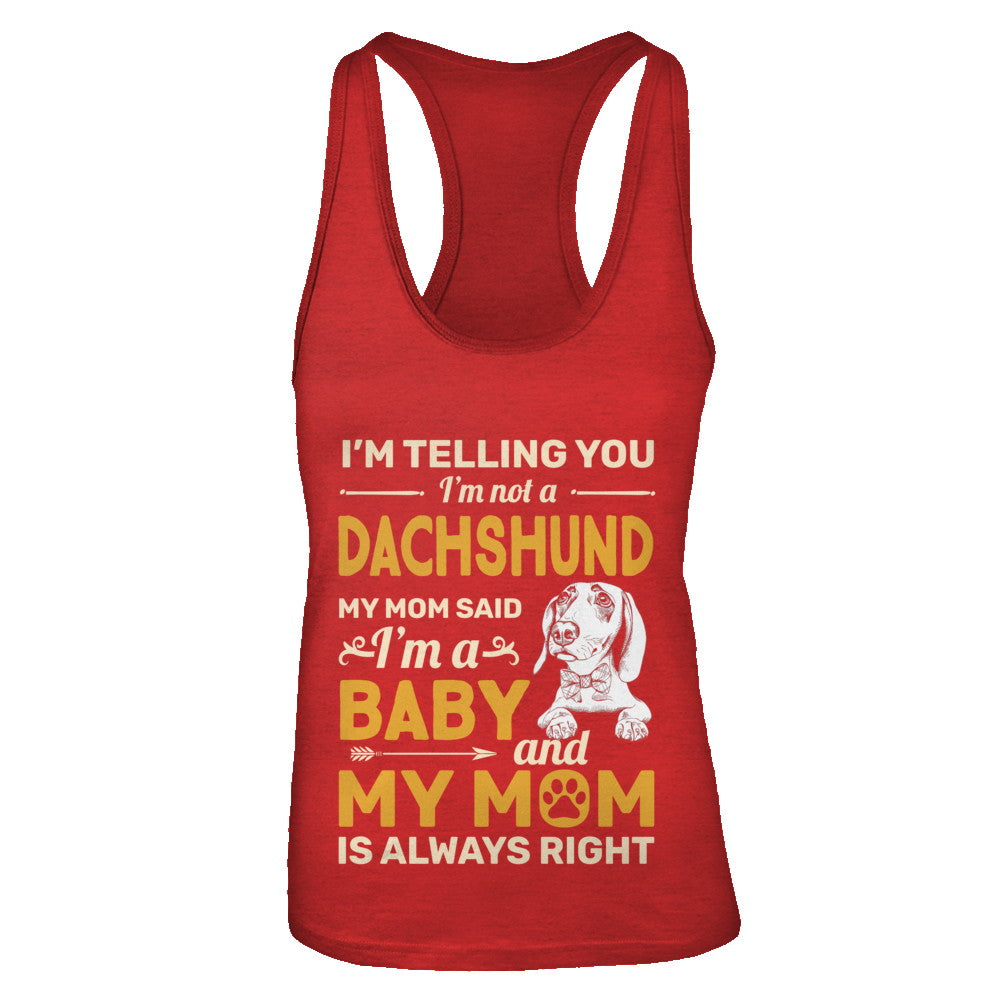 Dachshund I'm Telling You I'm Not A Dachshund My Mom Said T-Shirt & Tank Top | Teecentury.com