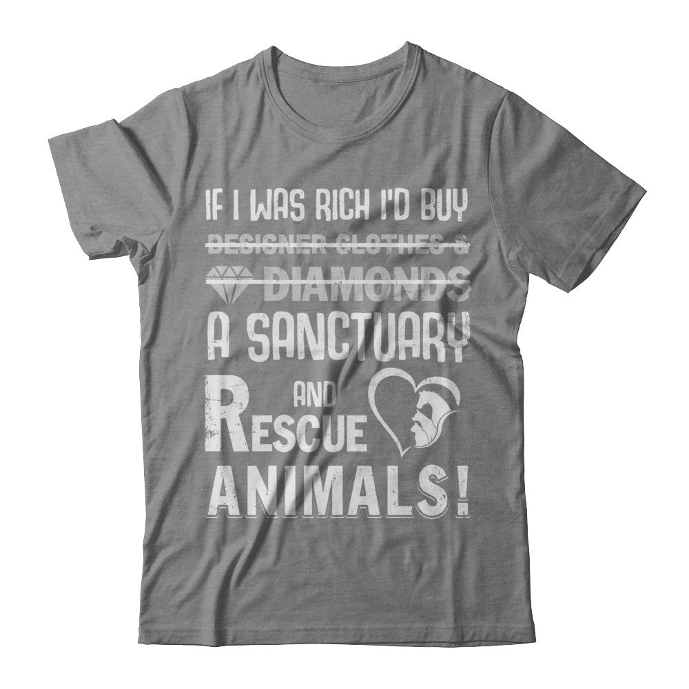If I Was Rich I'd Buy A Sanctuary And Rescue Animals T-Shirt & Hoodie | Teecentury.com