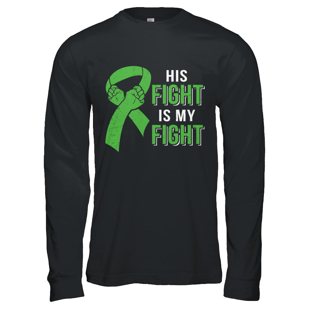 His Fight Is My Fight Liver Cancer Green Lymphoma Awareness T-Shirt & Hoodie | Teecentury.com