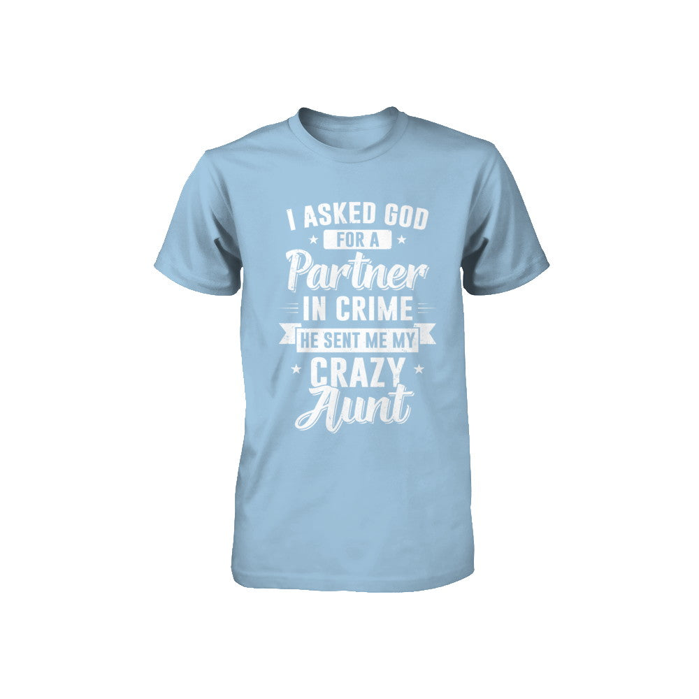 I Asked God For A Partner In Crime He Sent Me Crazy Aunt Youth Youth Shirt | Teecentury.com