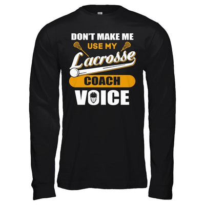 Don't Make Me Use My Lacrosse Coach Voice T-Shirt & Hoodie | Teecentury.com