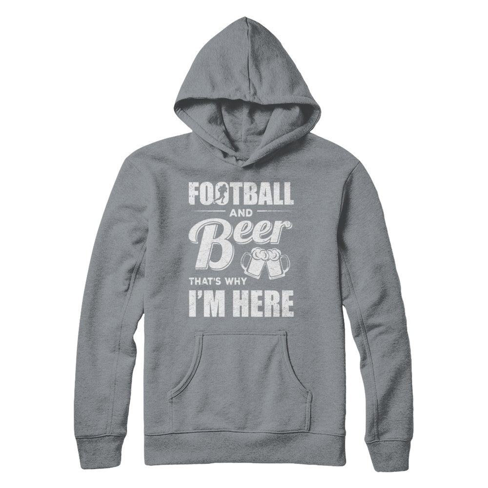 Football & Beer That's Why I'm Here T-Shirt & Hoodie | Teecentury.com