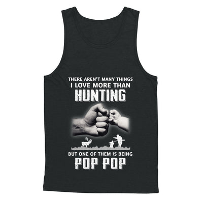 I Love More Than Hunting Being Pop Pop Funny Fathers Day T-Shirt & Hoodie | Teecentury.com