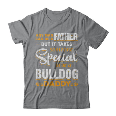 It Takes Someone To Be A Bulldog Daddy T-Shirt & Hoodie | Teecentury.com