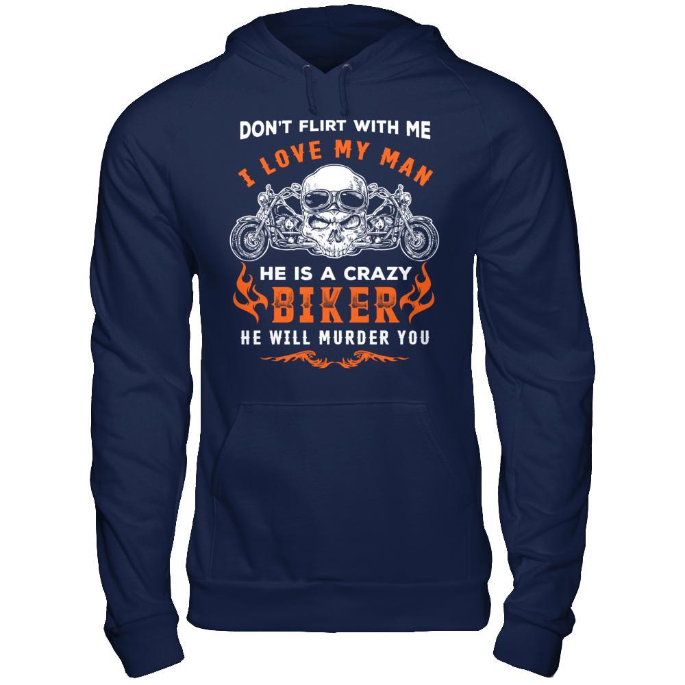 Don't Flirt With Me He Is A Crazy Biker T-Shirt & Hoodie | Teecentury.com