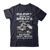 Pappy One Who Breaks All The Rules And Loves Every Second Of It T-Shirt & Hoodie | Teecentury.com