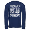 Always Be Yourself Except If You Can Be A Wolf T-Shirt & Hoodie | Teecentury.com