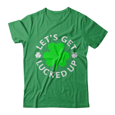 Let's Get Lucked Up St. Patrick's Day T-Shirt & Hoodie | Teecentury.com