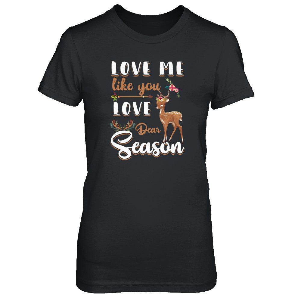 Love Me Like You Love Deer Season Hunting T-Shirt & Tank Top | Teecentury.com