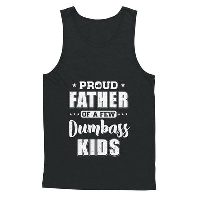 Proud Father Of A Few Dumbass Kids Fathers Day Gift T-Shirt & Hoodie | Teecentury.com