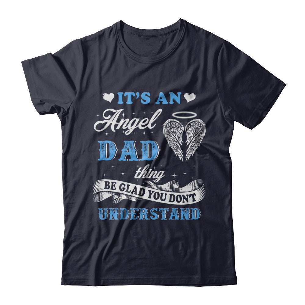 It's An Angel Dad Thing Be Glad You Don't Understand T-Shirt & Hoodie | Teecentury.com