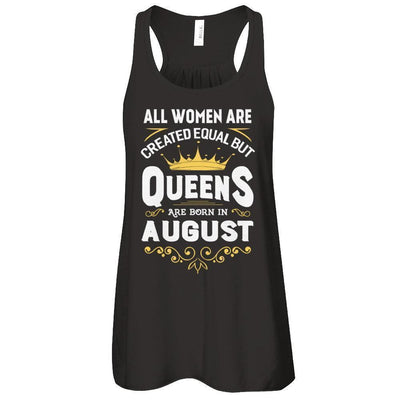 All Women Are Created Equal But Queens Are Born In August T-Shirt & Tank Top | Teecentury.com