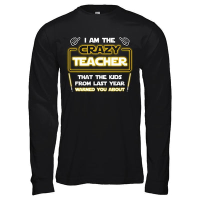 I Am The Crazy Teacher That The Kids From Last Year Warned You About T-Shirt & Hoodie | Teecentury.com