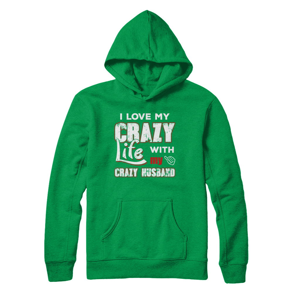 I Love My Crazy Life With My Crazy Husband Wife T-Shirt & Hoodie | Teecentury.com
