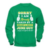 Sorry I Am Already Taken By Smart Sexy June Guy T-Shirt & Hoodie | Teecentury.com