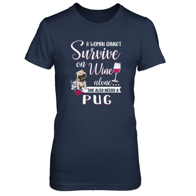 A Woman Can't Survive On Wine Alone Pug Dog T-Shirt & Tank Top | Teecentury.com