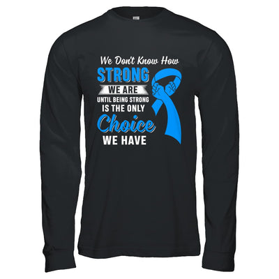 Being Strong Choice Prostate Colon Cancer Blue Awareness T-Shirt & Hoodie | Teecentury.com