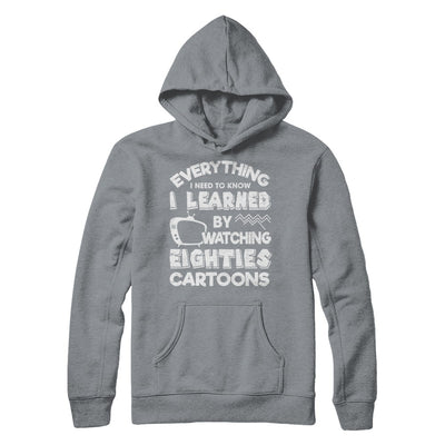 Everything I Need To Know Eighties Cartoons T-Shirt & Hoodie | Teecentury.com