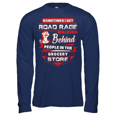 Road Rage Walking Behind People At The Grocery Store T-Shirt & Hoodie | Teecentury.com