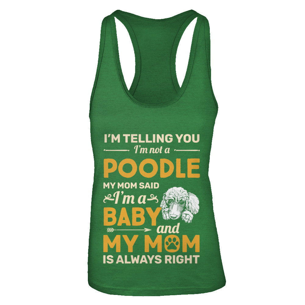 Poodle I'm Telling You I'm Not A Poodle My Mom Said T-Shirt & Tank Top | Teecentury.com