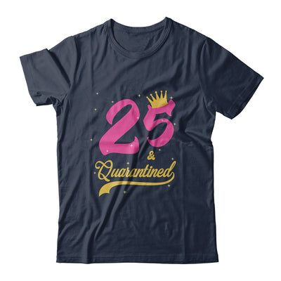 25 And Quarantined 25th Birthday Queen Gift T-Shirt & Tank Top | Teecentury.com