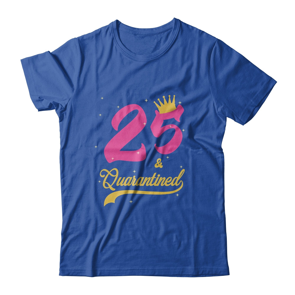 25 And Quarantined 25th Birthday Queen Gift T-Shirt & Tank Top | Teecentury.com