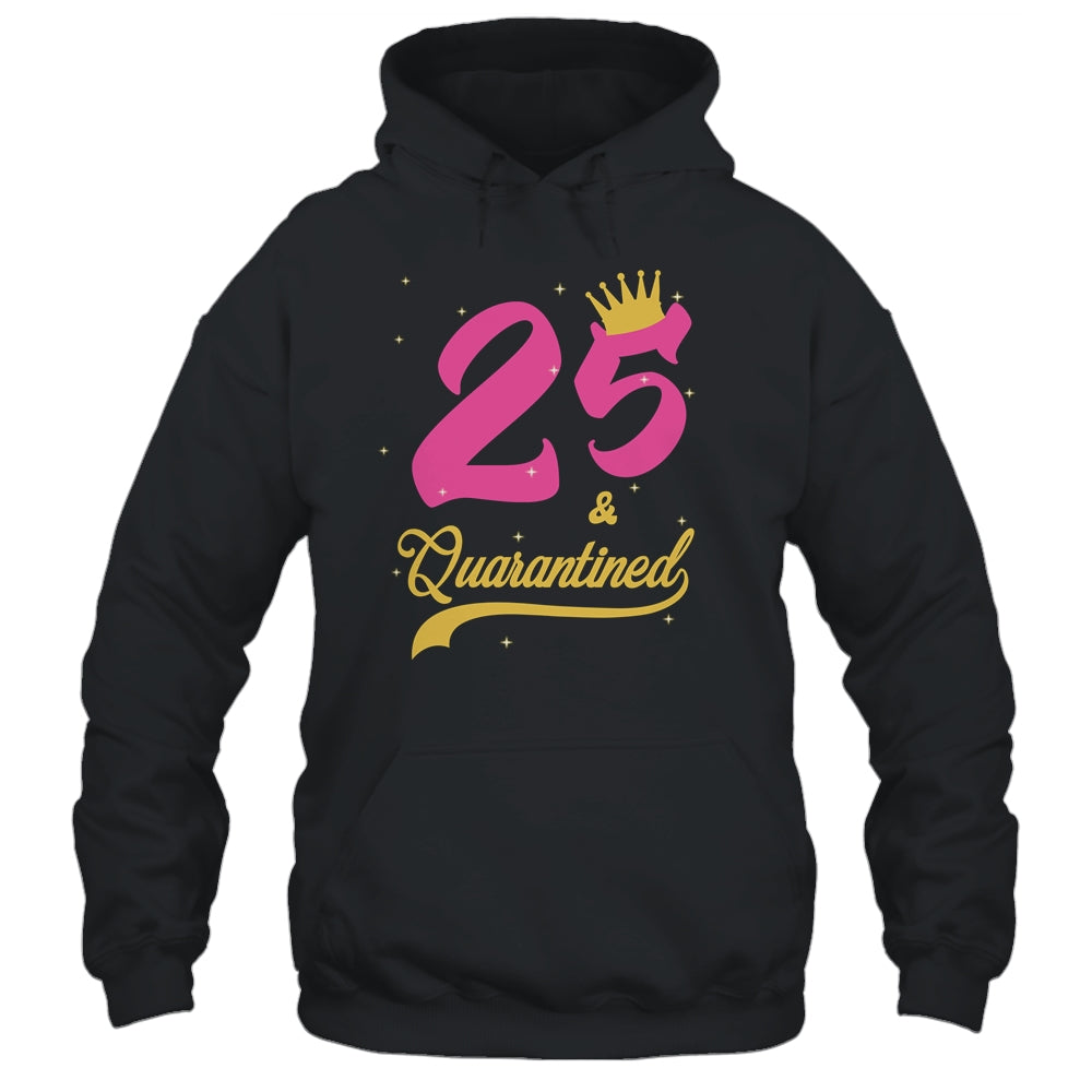 25 And Quarantined 25th Birthday Queen Gift T-Shirt & Tank Top | Teecentury.com